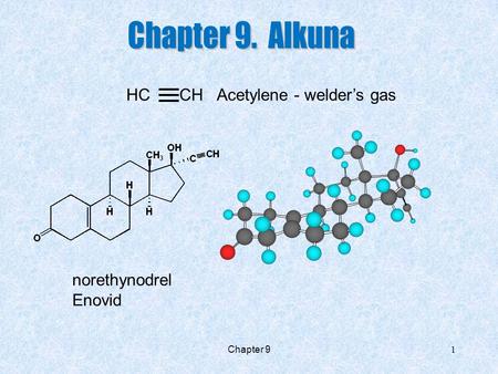 Chapter 9. Alkuna HC CH Acetylene - welder’s gas norethynodrel Enovid