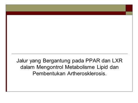 Jalur yang Bergantung pada PPAR dan LXR dalam Mengontrol Metabolisme Lipid dan Pembentukan Artherosklerosis.