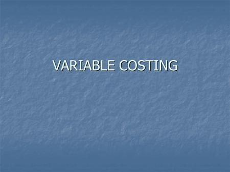 VARIABLE COSTING.