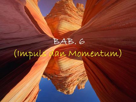 BAB. 6 (Impuls dan Momentum) 4/14/2017.