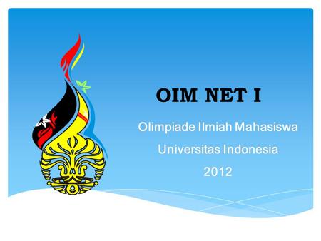 OIM NET I Olimpiade Ilmiah Mahasiswa Universitas Indonesia 2012.