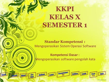 KKPI KELAS X SEMESTER 1 Standar Kompetensi : Mengoperasikan Sistem Operasi Software Kompetensi Dasar : Mengoperasikan software pengolah kata.