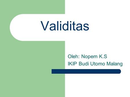 Validitas Oleh: Nopem K.S IKIP Budi Utomo Malang.