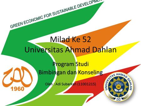 Milad Ke 52 Universitas Ahmad Dahlan Program Studi Bimbingan dan Konseling Oleh : Adi Subarkah (11001215)
