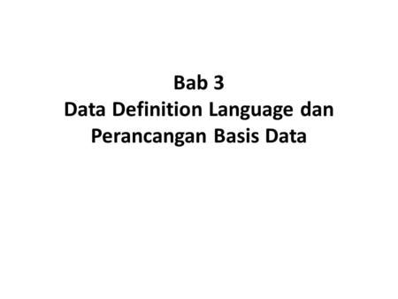 Bab 3 Data Definition Language dan Perancangan Basis Data
