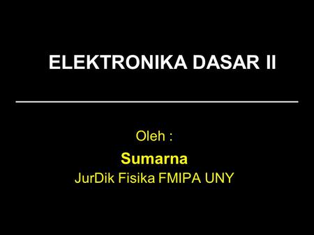 Oleh : Sumarna JurDik Fisika FMIPA UNY