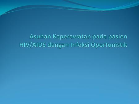 Asuhan Keperawatan pada pasien HIV/AIDS dengan Infeksi Oportunistik