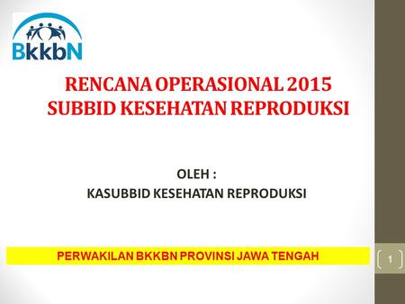 RENCANA OPERASIONAL 2015 SUBBID KESEHATAN REPRODUKSI