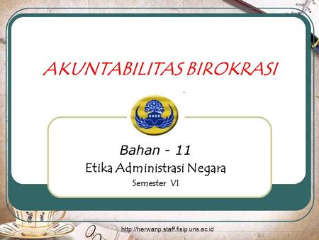 AKUNTABILITAS BIROKRASI Bahan - 11 Etika Administrasi Negara Semester VI.