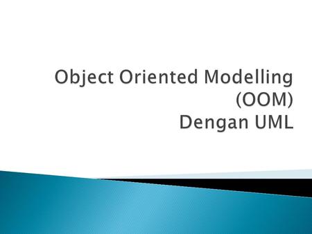 Object Oriented Modelling (OOM) Dengan UML