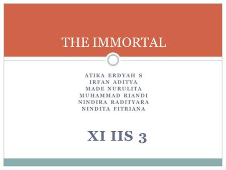 Xi iis 3 THE IMMORTAL ATIKA ERDYAH S IRFAN ADITYA MADE NURULITA