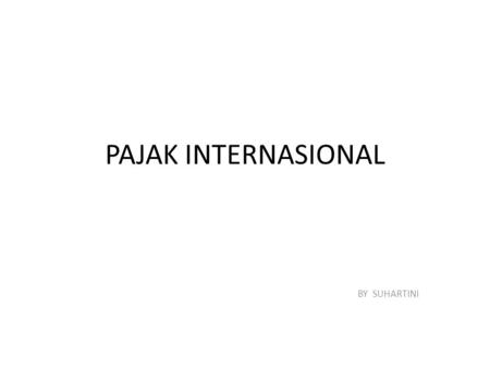 PAJAK INTERNASIONAL BY SUHARTINI.