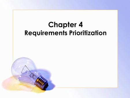 Chapter 4 Requirements Prioritization