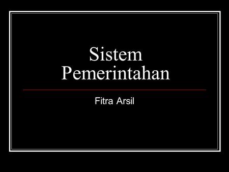 Sistem Pemerintahan Fitra Arsil.