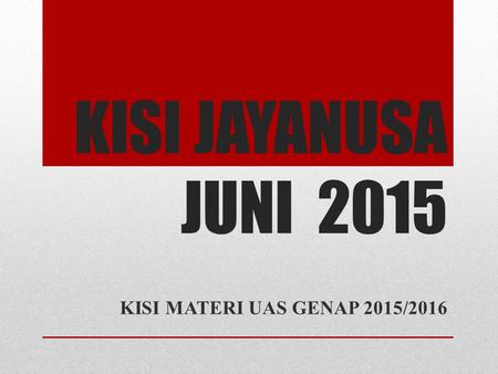 KISI JAYANUSA JUNI 2015 KISI MATERI UAS GENAP 2015/2016.