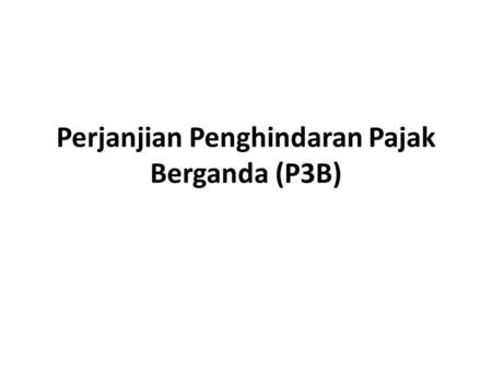 Perjanjian Penghindaran Pajak Berganda (P3B)