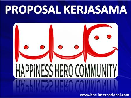 Www.hhc-international.com. HHC - HAPPINESS HERO COMMUNITY (KOMUNITAS PAHLAWAN KEBAHAGIAN) Adalah sebuah organisasi bisnis yang bergerak dibidang pemasaran.