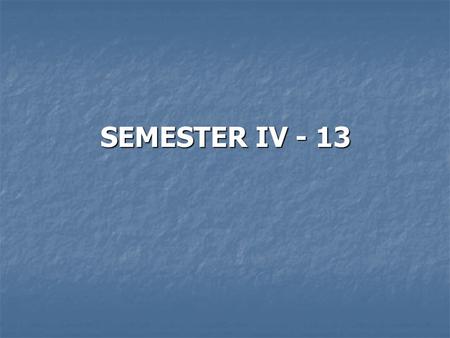 SEMESTER IV - 13.