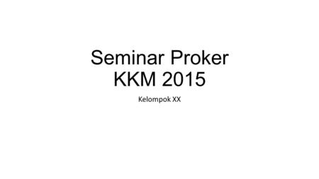 Seminar Proker KKM 2015 Kelompok XX.
