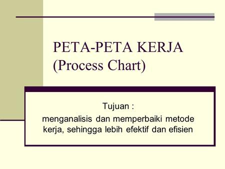 PETA-PETA KERJA (Process Chart)