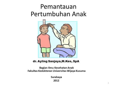 Pertumbuhan Anak Pemantauan dr. Ayling Sanjaya,M.Kes, SpA
