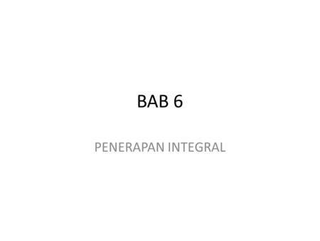 BAB 6 PENERAPAN INTEGRAL.