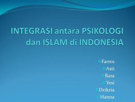  Farros  Asti  Rara  Yesi  Dzikria  Hanna. Perkembangan paradigma Psikologi Islami selama hampir dua dekade di Indonesia menunjukkan dinamika keilmuwan.