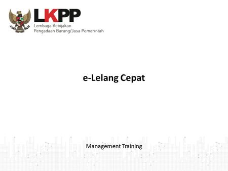 E-Lelang Cepat Management Training.