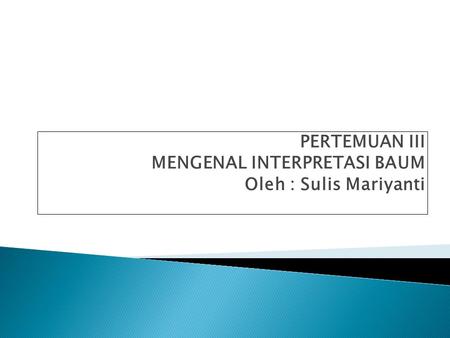PERTEMUAN III MENGENAL INTERPRETASI BAUM Oleh : Sulis Mariyanti