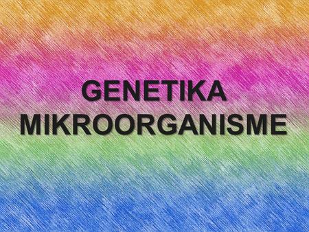 GENETIKA MIKROORGANISME