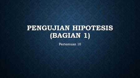 PENGUJIAN HIPOTESIS (bagian 1)