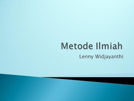 Metode Ilmiah Lenny Widjayanthi.