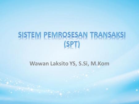 Sistem Pemrosesan Transaksi (SPT)