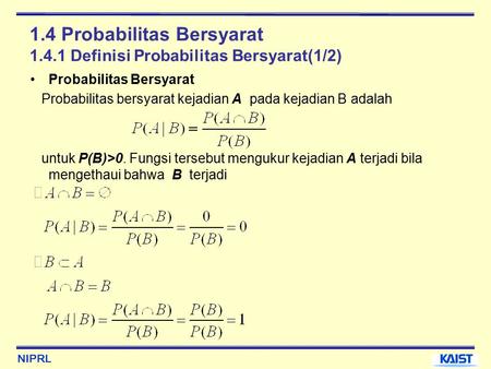 NIPRL 1.4 Probabilitas Bersyarat 1.4.1 Definisi Probabilitas Bersyarat(1/2) Probabilitas Bersyarat Probabilitas bersyarat kejadian A pada kejadian B adalah.