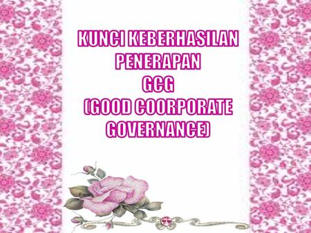 KUNCI KEBERHASILAN PENERAPAN GCG (GOOD COORPORATE GOVERNANCE)