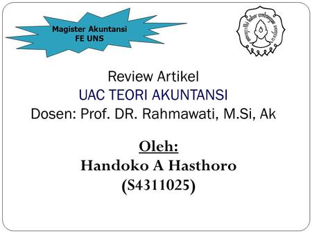 Oleh: Handoko A Hasthoro (S4311025) Review Artikel UAC TEORI AKUNTANSI Dosen: Prof. DR. Rahmawati, M.Si, Ak Magister Akuntansi FE UNS.
