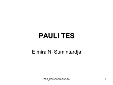 TES_PSIKOLOGI/ENS/081 PAULI TES Elmira N. Sumintardja.