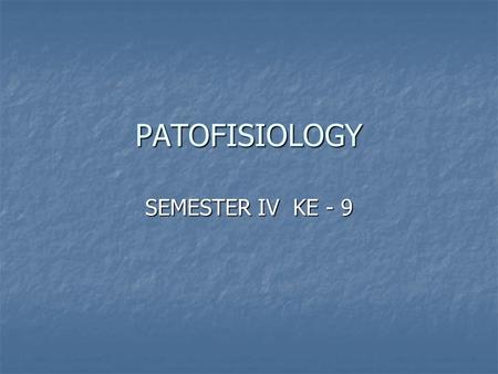 PATOFISIOLOGY SEMESTER IV KE - 9.