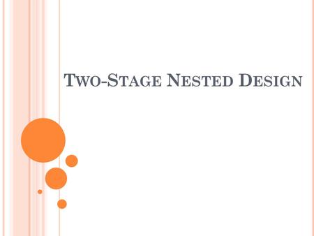 T WO -S TAGE N ESTED D ESIGN Nested design adalah salah satu kasus dari desain multi faktor dimana level dari salah satu faktor (misal : faktor B ) serupa.