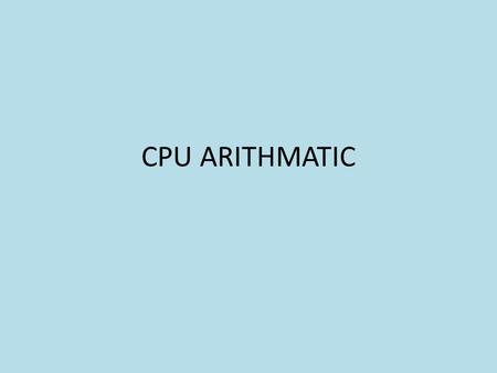 CPU ARITHMATIC.