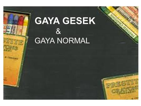 GAYA GESEK & GAYA NORMAL.