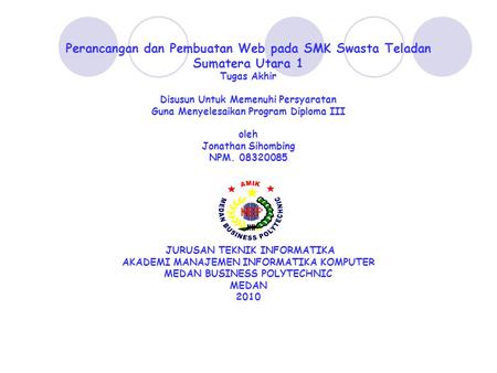 Perancangan dan Pembuatan Web pada SMK Swasta Teladan Sumatera Utara 1 Tugas Akhir Disusun Untuk Memenuhi Persyaratan Guna Menyelesaikan Program Diploma.