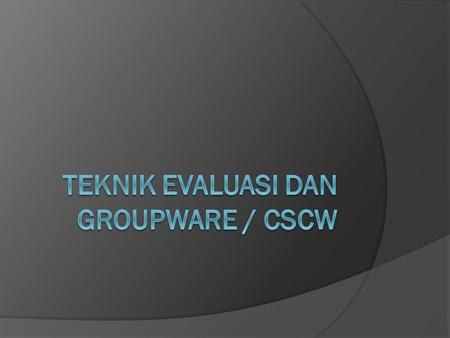 Teknik evaluasi dan groupware / cscw