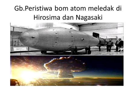 Gb.Peristiwa bom atom meledak di Hirosima dan Nagasaki
