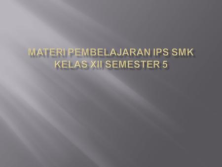 MATERI PEMBELAJARAN IPS SMK KELAS XII SEMESTER 5