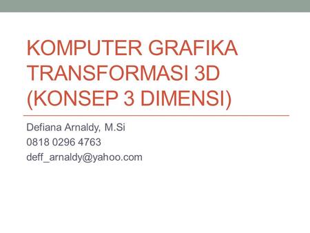 KOMPUTER GRAFIKA TRANSFORMASI 3D (KONSEP 3 DIMENSI)