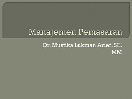Dr. Mustika Lukman Arief, SE. MM