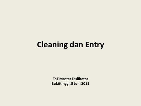 Cleaning dan Entry ToT Master Fasilitator Bukittinggi, 5 Juni 2015.