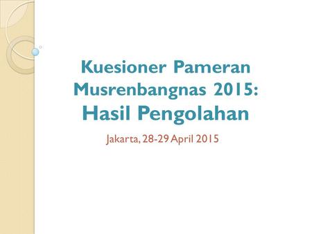 Kuesioner Pameran Musrenbangnas 2015: Hasil Pengolahan