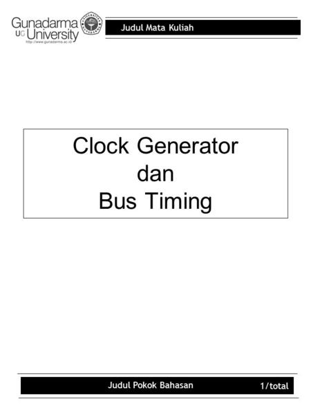 Judul Mata Kuliah Judul Pokok Bahasan 1/total Clock Generator dan Bus Timing.